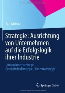 Strategie: Ausrichtung von Unternehmen auf die Erfolgslogik ihrer Industrie