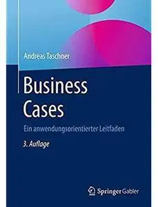 Business Cases: Ein anwendungsorientierter Leitfaden (Auflage: 3) [Repost]