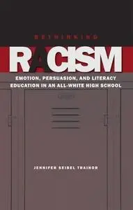 Rethinking Racism: Emotion, Persuasion, and Literacy Education in an All-White High School