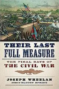 Their Last Full Measure: The Final Days of the Civil War