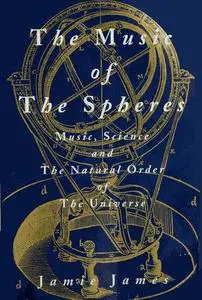 The music of the spheres: Music, science, and the natural order of the universe