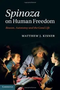 Spinoza on Human Freedom: Reason, Autonomy and the Good Life 