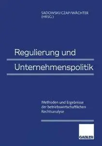 Regulierung und Unternehmenspolitik: Methoden und Ergebnisse der betriebswirtschaftlichen Rechtsanalyse