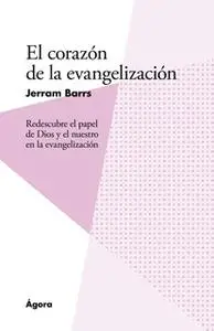 «El corazón de la evangelización» by Jerram Barrs