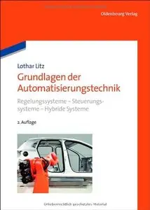 Grundlagen der Automatisierungstechnik: Regelungssysteme - Steuerungssysteme - Hybride Systeme, Auflage: 2 (repost)