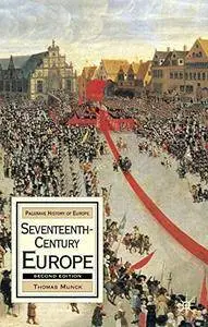 Seventeenth-Century Europe: State, Conflict and Social Order in Europe 1598-1700 (Palgrave History of Europe)