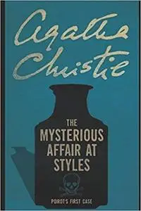 Mysterious affair at styles: By Agatha Christie (Agatha Christie Classics) by Agatha Christe