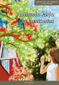 «Autismin kirjo ja kuntoutus» by Kyllikki Kerola,Tero Timonen,Sari Kujanpää
