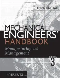 Mechanical Engineers' Handbook: Manufacturing and Management, 3 Ed ( Vol. 3)