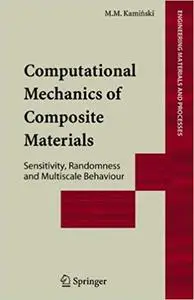 Computational Mechanics of Composite Materials: Sensitivity, Randomness and Multiscale Behaviour