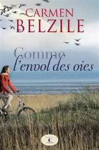 Comme l'envol des oies - Carmen Belzile