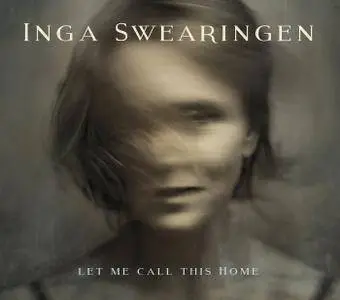 Inga Swearingen - Let Me Call This Home (2016)