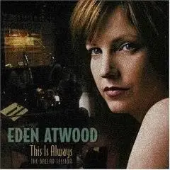 Eden Atwood - This Is Always The Ballad Session