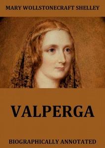 «Valperga - The Life And Adventures Of Castruccio, Prince Of Lucca» by Mary Wollstonecraft Shelley