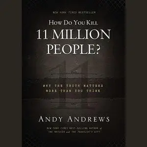 «How Do You Kill 11 Million People?» by Andy Andrews