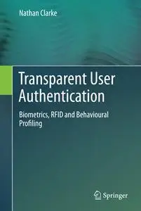 Transparent User Authentication: Biometrics, RFID and Behavioural Profiling