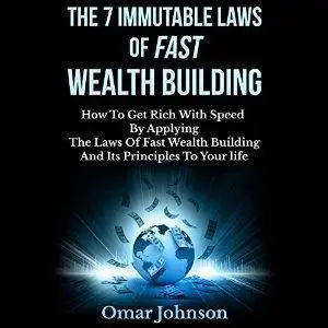 The 7 Immutable Laws of Fast Wealth Building