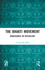 The Bhakti Movement : Renaissance or Revivalism?