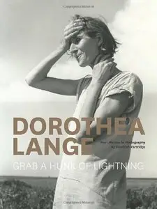 Dorothea Lange: Grab a Hunk of Lightning (repost)