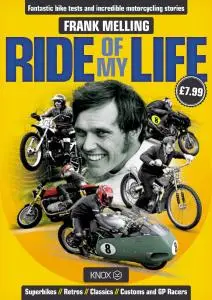 Ride of my life: fantastic bike tests and incredible motorcycling stories by Frank Melling