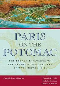 Paris on the Potomac: The French Influence on the Architecture and Art of Washington, D.C.