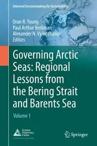 Governing Arctic Seas: Regional Lessons from the Bering Strait and Barents Sea Volume 1