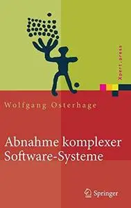 Abnahme komplexer Software-Systeme: Das Praxishandbuch