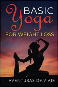 Basic Yoga for Weight Loss: 11 Basic Sequences for Losing Weight with Yoga