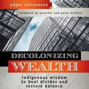 «Decolonizing Wealth» by Edgar Villanueva