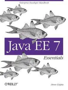 Java EE 7 Essentials: Enterprise Developer Handbook (repost)