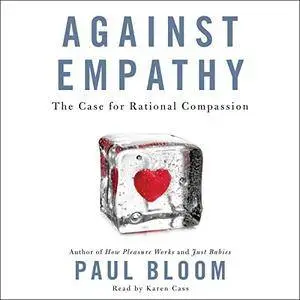 Against Empathy: The Case for Rational Compassion (Audiobook)