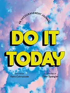 Do It Today: An Encouragement Journal (Start Before You’re Ready)