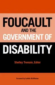 Foucault and the Government of Disability (Corporealities: Discourses of Disability)