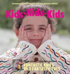 Kids Kids Kids: 40 Winning Patterns from the Knitter's Magazine Contest
