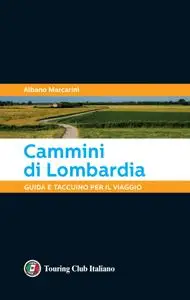 Albano Marcarini - Cammini di Lombardia. Guida e taccuino per il viaggio