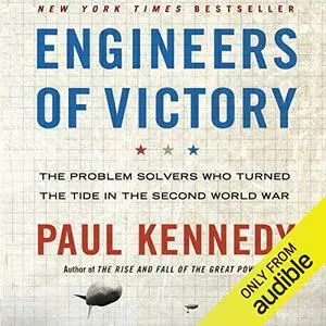 Engineers of Victory: The Problem Solvers Who Turned the Tide in the Second World War [Audiobook]