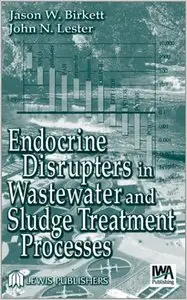 Endocrine Disrupters in Wastewater and Sludge Treatment Processes by Jason W. Birkett