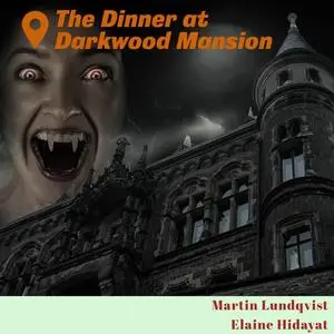 «The Dinner at Darkwood Mansion» by Martin Lundqvist