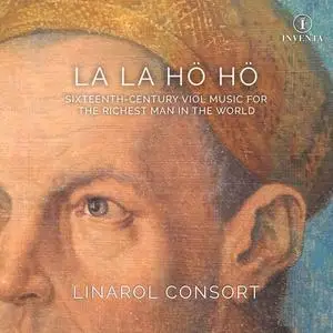 The Linarol Consort - La la hö hö: Sixteenth-Century Viol Music for the Richest Man in the World (2021)