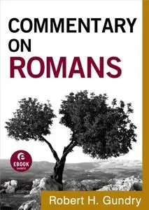 «Commentary on Romans (Commentary on the New Testament Book #6)» by Robert H. Gundry