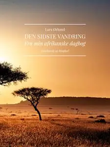 «Den sidste vandring. Fra min afrikanske dagbog» by Lars Ørlund