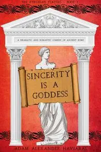 «Sincerity is a Goddess» by Adam Alexander Haviaras