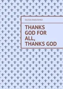 «Thanks God for all, thanks God» by Olesia Radushko