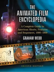 The Animated Film Encyclopedia: A Complete Guide to American Shorts, Features and Sequences, 1900-1999, 2nd edition