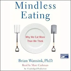 Mindless Eating: Why We Eat More Than We Think [Audiobook]