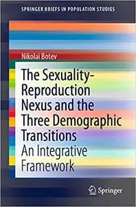 The Sexuality-Reproduction Nexus and the Three Demographic Transitions: An Integrative Framework (Repost)