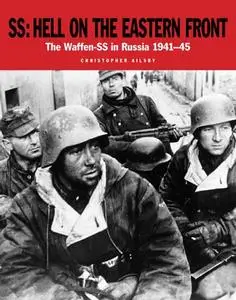 SS: Hell on the Eastern Front - The Waffen-SS in Russia 1941–45