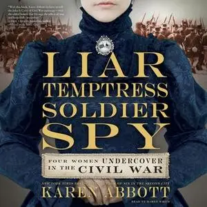 «Liar, Temptress, Soldier, Spy» by Karen Abbott