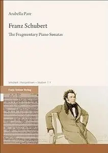 Franz Schubert: The Fragmentary Piano Sonatas