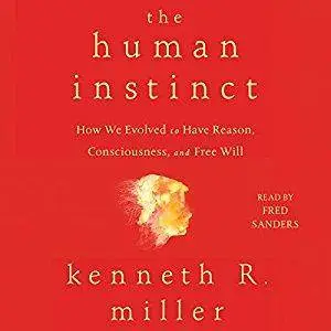 The Human Instinct: How We Evolved to Have Reason, Consciousness, and Free Will [Audiobook]